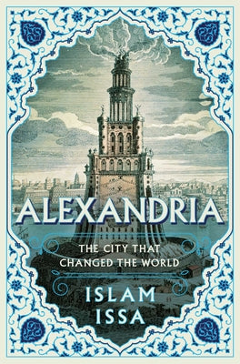 Cover Image for Alexandria: The City That Changed the World -- Islam Issa, Paperback