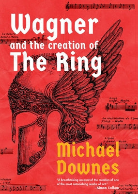 Cover Image for Wagner and the Creation of the Ring -- Michael Downes, Hardcover