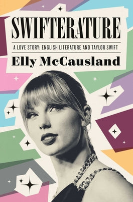 Cover Image for Swifterature: A Love Story: English Literature and Taylor Swift -- Elly McCausland, Hardcover