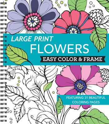 Large Print Easy Color & Frame - Flowers (Stress Free Coloring Book) -- New Seasons, Spiral
