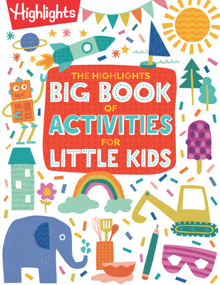Cover Image for The Highlights Big Book of Activities for Little Kids: Over 200 Crafts, Stories, Recipes, Puzzles and More, Activities Book for Toddlers and Preschool -- Highlights, Paperback