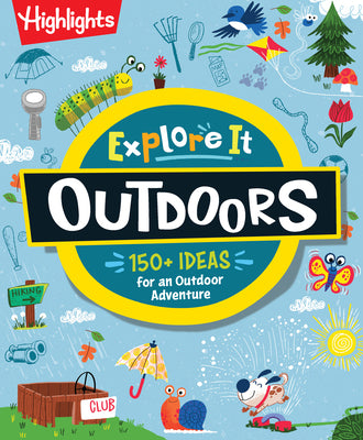 Cover Image for Explore It! Outdoors: Outdoor Activity Book for Kids with Over 175 Backyard Games, Nature Crafts and Outside Activities, Screen-Free Fun for Kids Ages -- Highlights, Paperback
