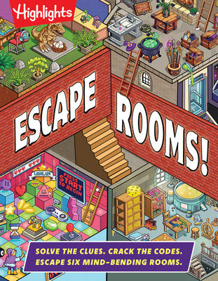Cover Image for Escape Rooms!: Solve the Clues. Crack the Codes. Escape Six Mind-Bending Rooms: Immersive Escape Room Game with Mysteries and Logic Puzzles for Kids 8 -- Highlights, Hardcover