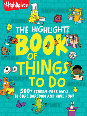 Cover Image for The Highlights Book of Things to Do: Boredom-Buster Book with Over 500 Activities, Games, Crafts, Recipes and Science Experiments to Spark Creativity -- Highlights, Paperback