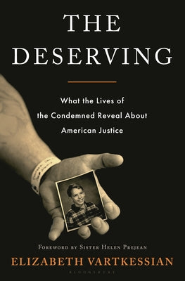 Cover Image for The Deserving: What the Lives of the Condemned Reveal about American Justice -- Elizabeth Vartkessian, Hardcover