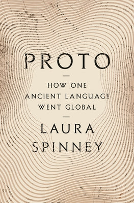 Cover Image for Proto: How One Ancient Language Went Global -- Laura Spinney, Hardcover