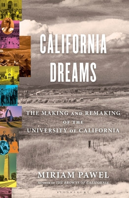 Cover Image for California Dreams: The Making and Remaking of the University of California -- Miriam Pawel, Hardcover