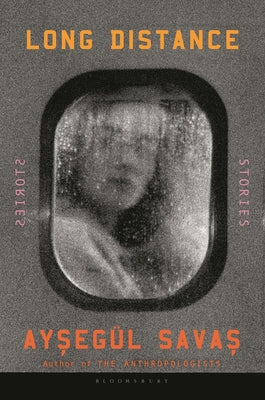 Cover Image for Long Distance: Stories -- Aysegül Savas, Hardcover