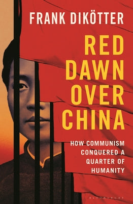 Cover Image for Red Dawn Over China: How Communism Conquered a Quarter of Humanity -- Frank Dikötter, Hardcover