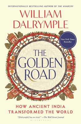 Cover Image for The Golden Road: How Ancient India Transformed the World -- William Dalrymple, Hardcover