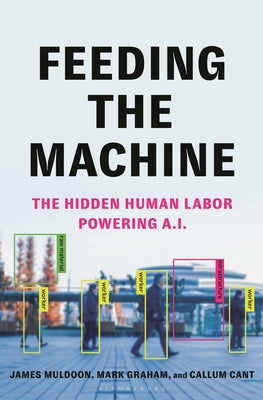 Cover Image for Feeding the Machine: The Hidden Human Labor Powering A.I. -- Callum Cant, Hardcover