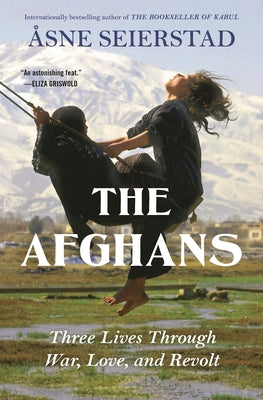 Cover Image for The Afghans: Three Lives Through War, Love, and Revolt -- Åsne Seierstad, Hardcover