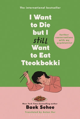 Cover Image for I Want to Die But I Still Want to Eat Tteokbokki: Further Conversations with My Psychiatrist -- Baek Sehee, Paperback
