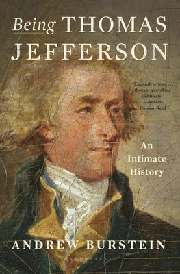 Cover Image for Being Thomas Jefferson: An Intimate History -- Andrew Burstein, Hardcover