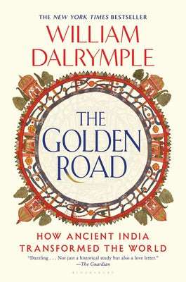 Cover Image for The Golden Road: How Ancient India Transformed the World -- William Dalrymple, Paperback