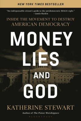 Cover Image for Money, Lies, and God: Inside the Movement to Destroy American Democracy -- Katherine Stewart, Paperback