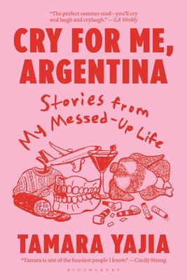 Cover Image for Cry for Me, Argentina: Stories from My Messed-Up Life -- Tamara Yajia, Paperback