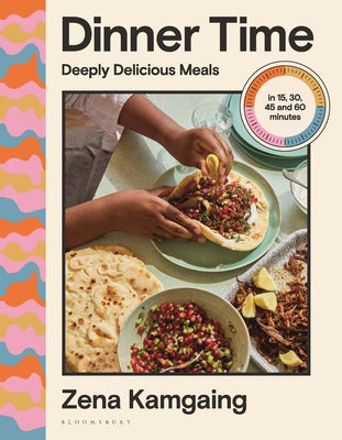 Cover Image for Dinner Time: Deeply Delicious Meals in 15, 30, 45 and 60 Minutes -- Zena Kamgaing, Hardcover