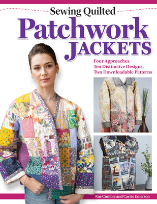 Cover Image for Sewing Quilted Patchwork Jackets: Four Approaches, Ten Distinctive Designs, Two Downloadable Patterns -- Rae Cumbie, Paperback