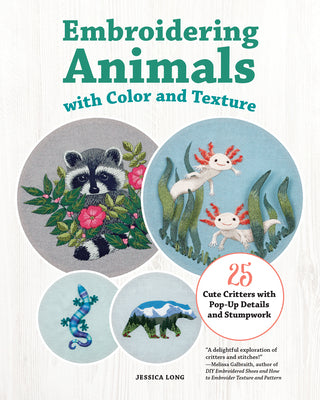 Cover Image for Embroidering Animals with Color and Texture: 25 Cute Critters with Pop-Up Details and Stumpwork -- Jessica Long, Paperback