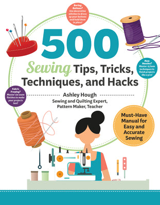 Cover Image for 500 Sewing Tips, Tricks, Techniques, and Hacks: Must-Have Manual for Easy and Accurate Sewing -- Ashley Hough, Paperback