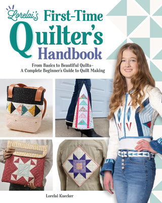 Cover Image for Lorelai's First-Time Quilter's Handbook: From Basics to Beautiful Quilts--A Complete Beginner's Guide to Quilt Making -- Lorelai Kuecker, Paperback