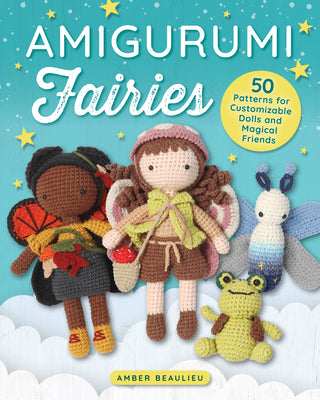 Cover Image for Amigurumi Fairies: 50 Patterns for Customizable Dolls and Magical Friends -- Amber Beaulieu, Paperback