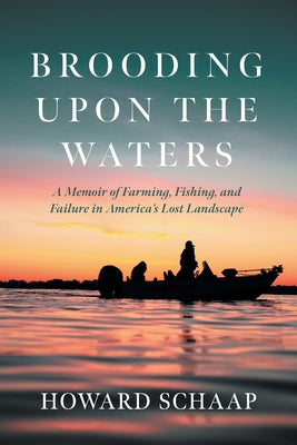 Cover Image for Brooding Upon the Waters: A Memoir of Farming, Fishing, and Failure in America's Lost Landscape -- Howard Schaap, Paperback