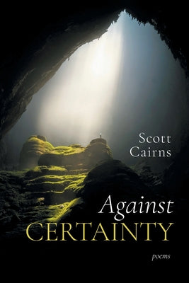Cover Image for Against Certainty -- Scott Cairns, Paperback