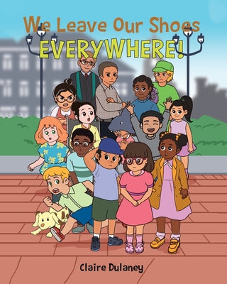 Cover Image for We Leave Our Shoes EVERYWHERE! -- Claire Dulaney, Paperback