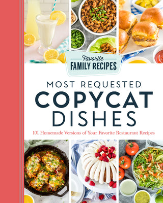 Cover Image for Most Requested Copycat Dishes: 101 Homemade Versions of Your Favorite Restaurant Recipes -- Favorite Family Recipes, Paperback