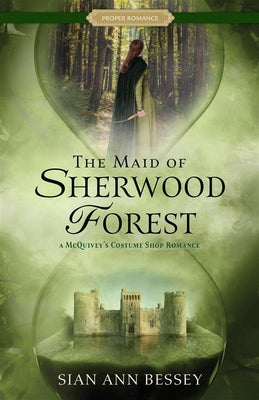 Cover Image for The Maid of Sherwood Forest: A McQuivey's Costume Shop Romance -- Sian Ann Bessey, Paperback