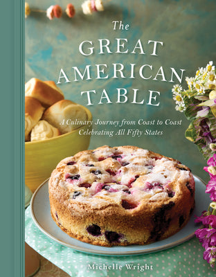 Cover Image for The Great American Table: A Culinary Journey from Coast to Coast Celebrating All Fifty States -- Michelle Wright, Hardcover