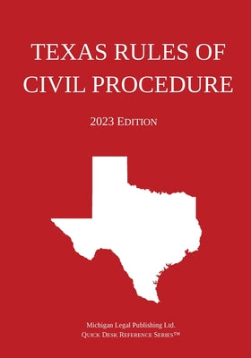 Cover Image for Texas Rules of Civil Procedure; 2023 Edition -- Michigan Legal Publishing Ltd, Paperback