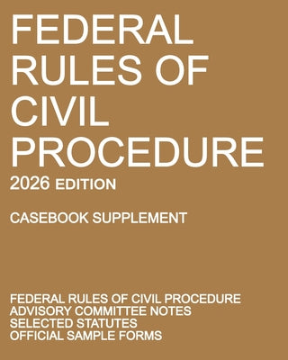 Cover Image for Federal Rules of Civil Procedure; 2026 Edition (Casebook Supplement): With Advisory Committee Notes, Selected Statutes, and Official Forms -- Michigan Legal Publishing Ltd, Paperback