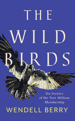 Cover Image for The Wild Birds: Six Stories of the Port William Membership -- Wendell Berry, Paperback