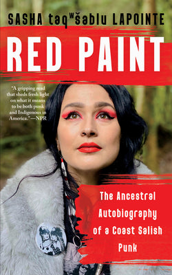 Cover Image for Red Paint: The Ancestral Autobiography of a Coast Salish Punk -- Sasha Lapointe, Paperback