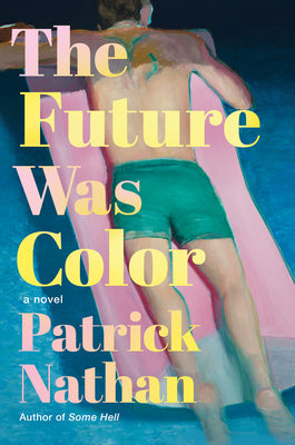 Cover Image for The Future Was Color -- Patrick Nathan, Hardcover
