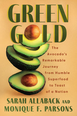 Cover Image for Green Gold: The Avocado's Remarkable Journey from Humble Superfood to Toast of a Nation -- Sarah Allaback, Hardcover