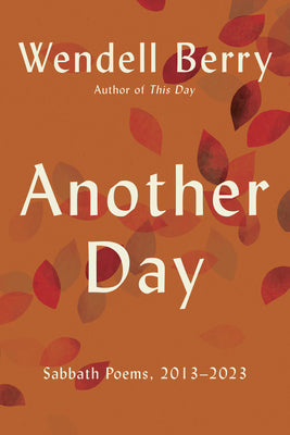 Cover Image for Another Day: Sabbath Poems, 2013 - 2023 -- Wendell Berry, Paperback