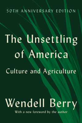 Cover Image for The Unsettling of America (50th Anniversary Edition): Culture and Agriculture -- Wendell Berry, Paperback