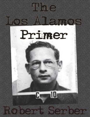 Cover Image for The Los Alamos Primer -- Robert Serber, Paperback