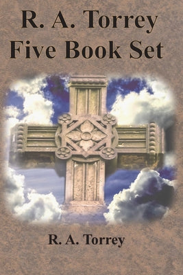 Cover Image for R. A. Torrey Five Book Set - How To Pray, The Person and Work of The Holy Spirit, How to Bring Men to Christ,: How to Succeed in The Christian Life, T -- R. a. Torrey, Paperback
