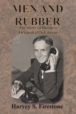 Cover Image for Men and Rubber: The Story of Business Original 1926 Edition -- Harvey S. Firestone, Paperback