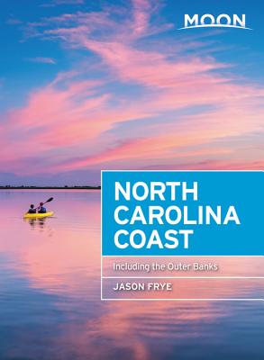 Cover Image for Moon North Carolina Coast: With the Outer Banks -- Jason Frye, Paperback