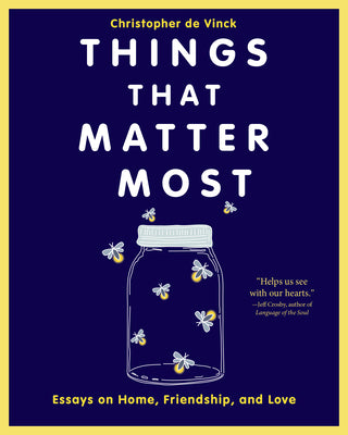 Cover Image for Things That Matter Most: Essays on Home, Friendship, and Love -- Christopher de Vinck, Paperback