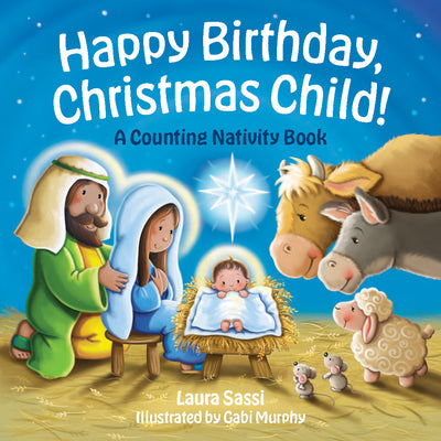 Cover Image for Happy Birthday, Christmas Child!: A Counting Nativity Book -- Laura Sassi, Board Book