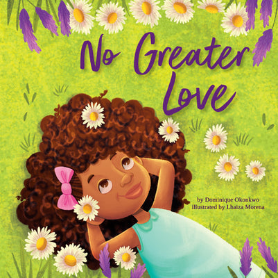 Cover Image for No Greater Love: A Celebration of How High, How Deep, and How Wide God's Love Is for His Children -- A Joyful Picture Book Celebration for Springtime -- Dominique Okonkwo, Hardcover