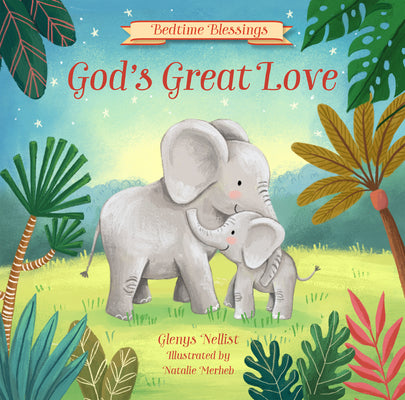 Cover Image for God's Great Love: (Part of the Bedtime Blessings Series) -- Adorable Jungle Animals and Rhyming Verse, Perfect for Grandchild, New Baby and Toddler Gi -- Glenys Nellist, Hardcover