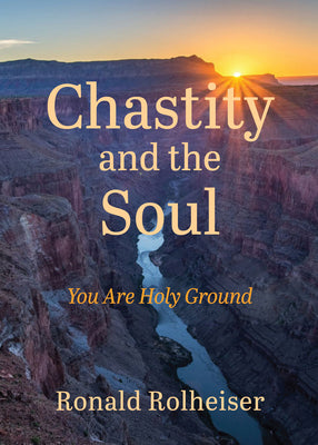 Cover Image for Chastity and the Soul: You Are Holy Ground -- Ronald Rolheiser, Paperback